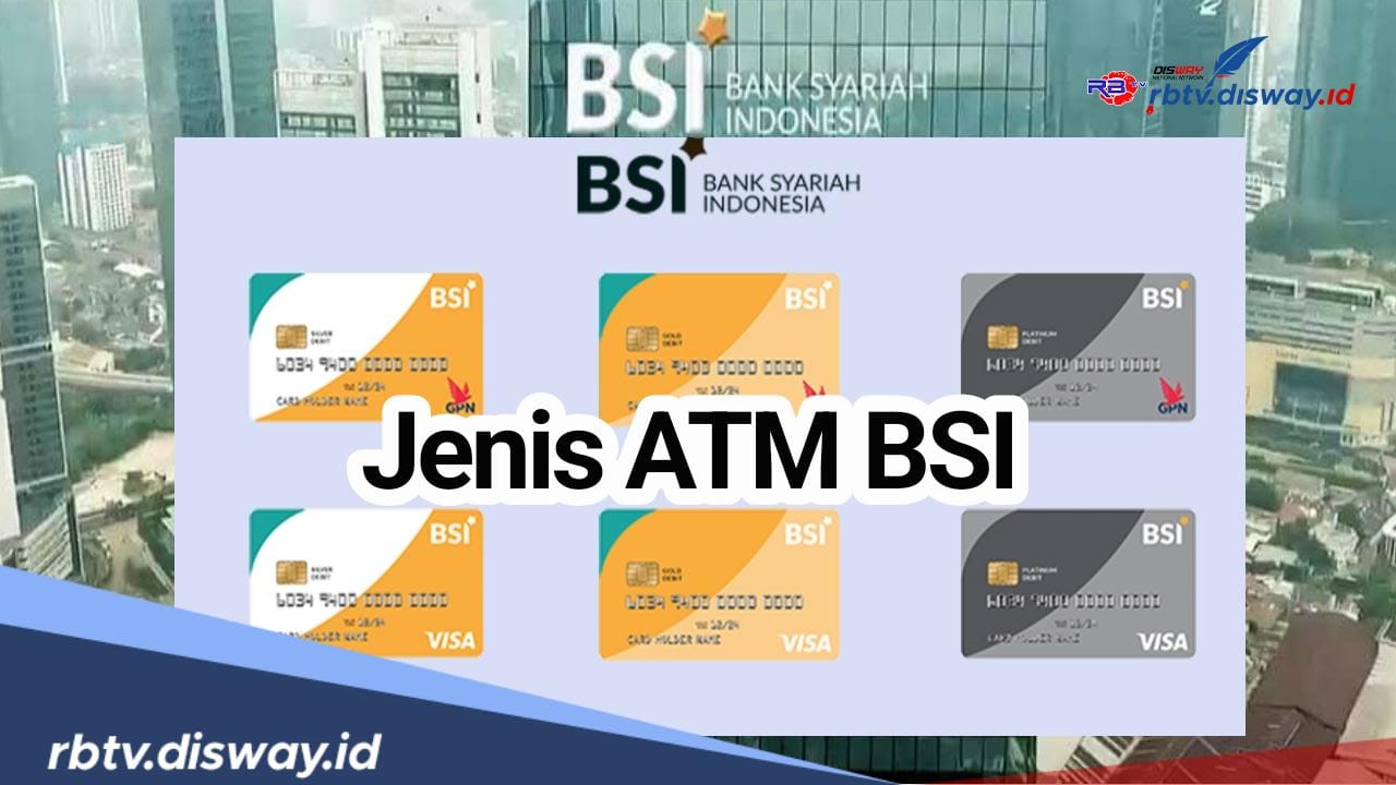 Berani Tawarkan 3 Fitur Menarik, Ini Daftar 6 Jenis Kartu ATM BSI Lengkap serta Biaya Adm