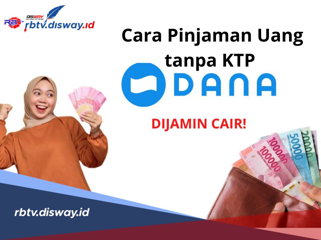 Cara Pinjam uang di DANA Tanpa KTP, Emang Bisa? Bisa Begini Caranya