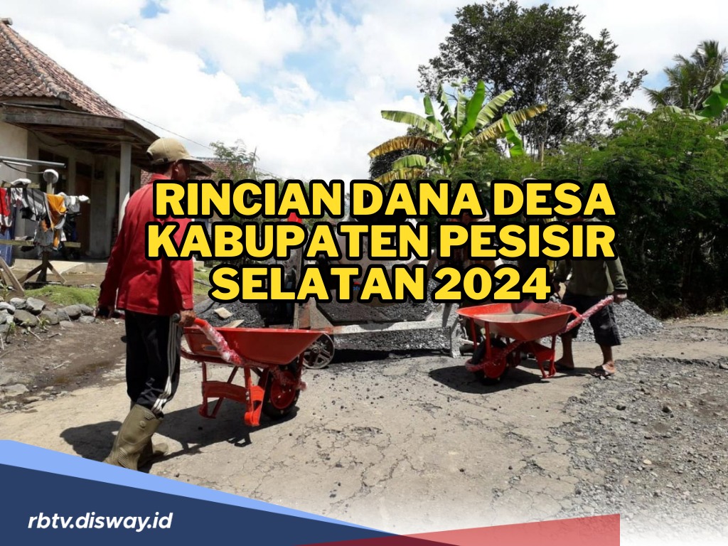 Rincian Dana Desa di Kabupaten Pesisir Selatan Tahun 2024, Ini Desa dengan Dana Terbesar