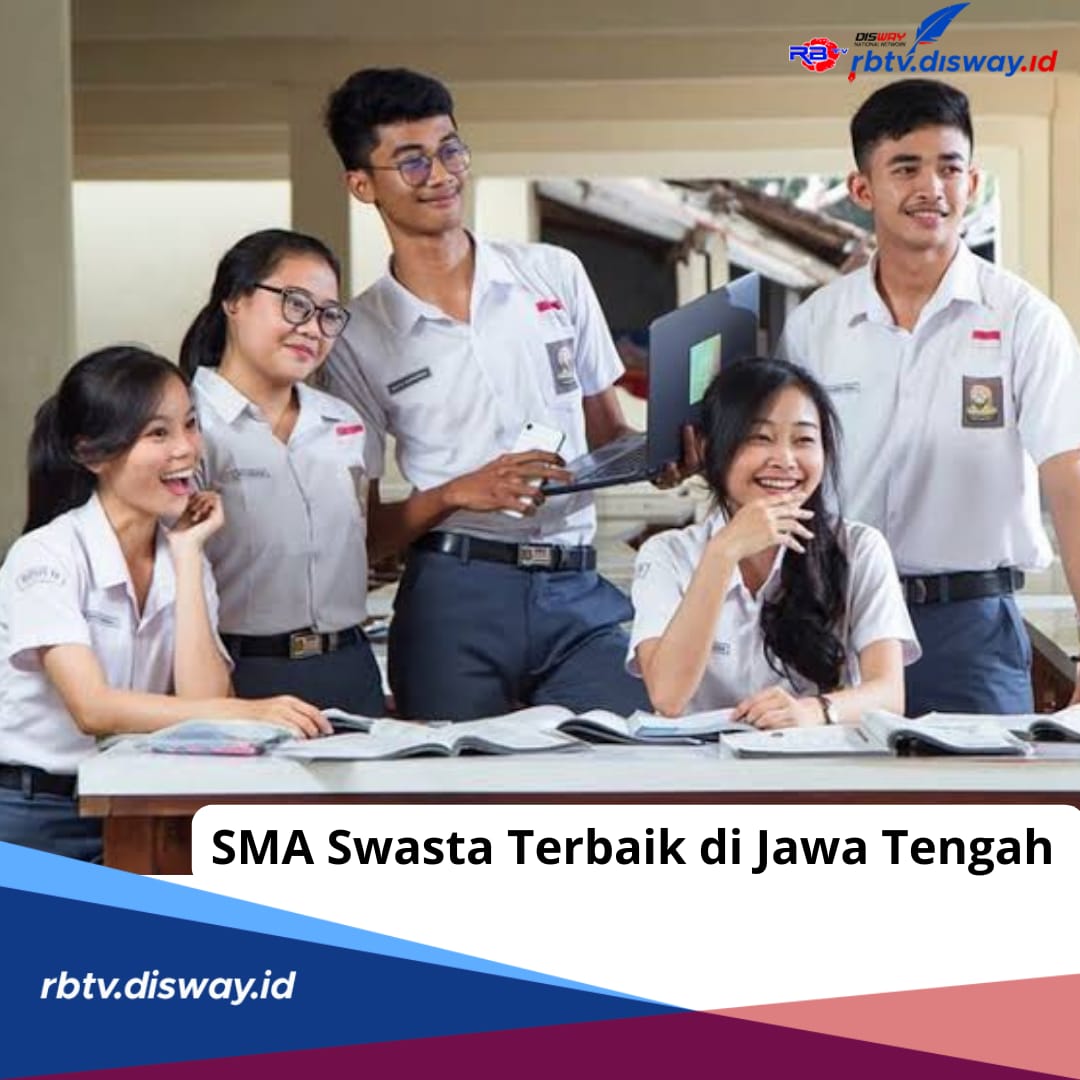 Ini Daftar 5 SMA Swasta Terbaik 2024 di Jawa Tengah Versi LTMPT Kemendikbud