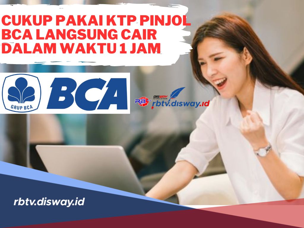 Cukup Pakai KTP! Ini Syarat Pinjol BCA 2024, Bisa Cair Dalam Waktu 1 Jam