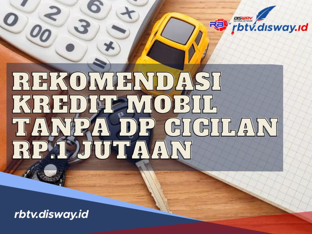 Ini 5 Rekomendasi Kredit Mobil Second Tanpa DP Cicilan Rp 1 Jutaan, Harga Terjangkau