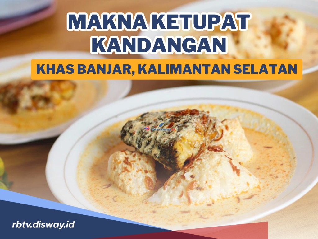 Makna Ketupat Kandangan, Makanan Khas Banjar yang Punya Cita Rasa Khasnya Sendiri