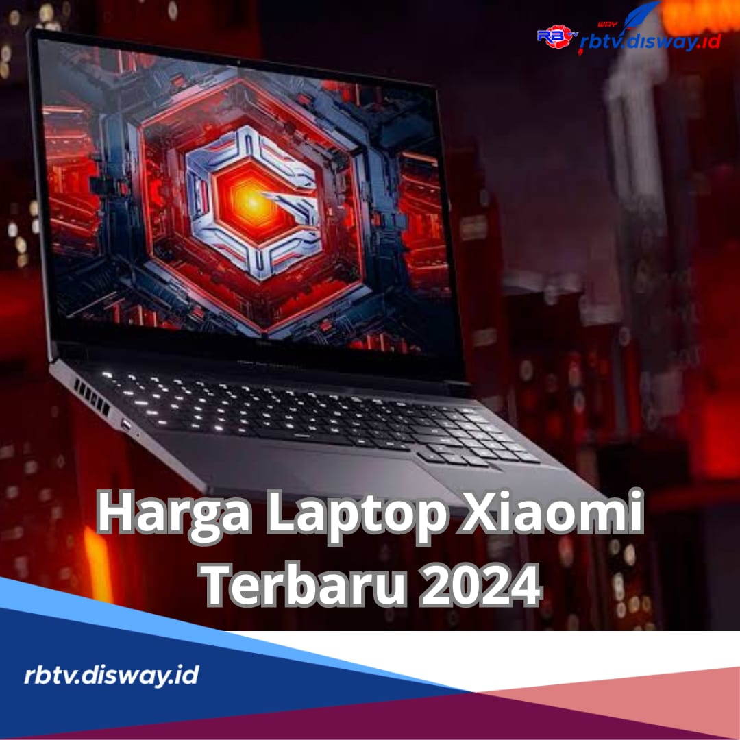 Penasaran, Harga 5 Laptop Xiaomi Terbaru 2024 Plus Spesifikasinya