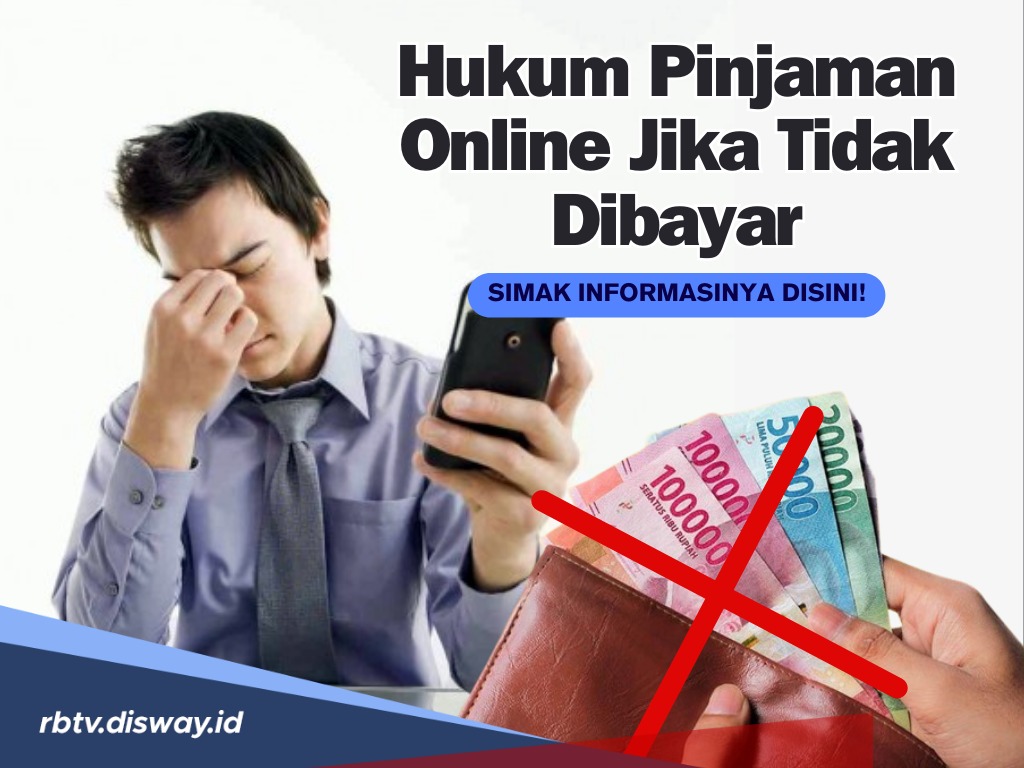 Jangan Dibayar tapi Kembalikan, Begini Hukum Pinjaman Online jika Tidak Dibayar