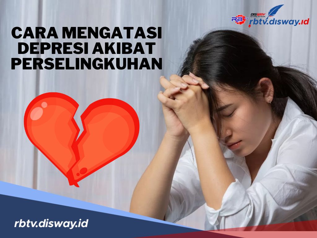 Sudah Waktunya Move On! Begini Cara Mengatasi Depresi Akibat Perselingkuhan