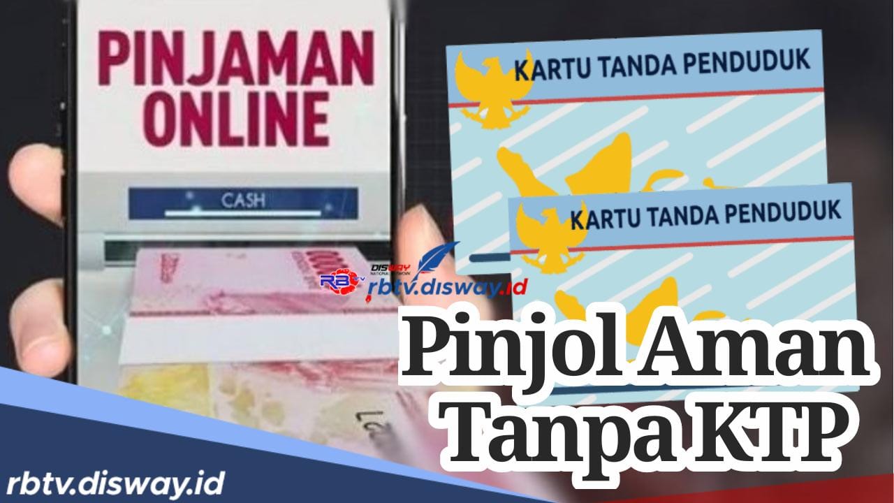 Proses Cepat dan Mudah, Ini 4 Pinjaman Online tanpa KTP Aman Langsung Cair