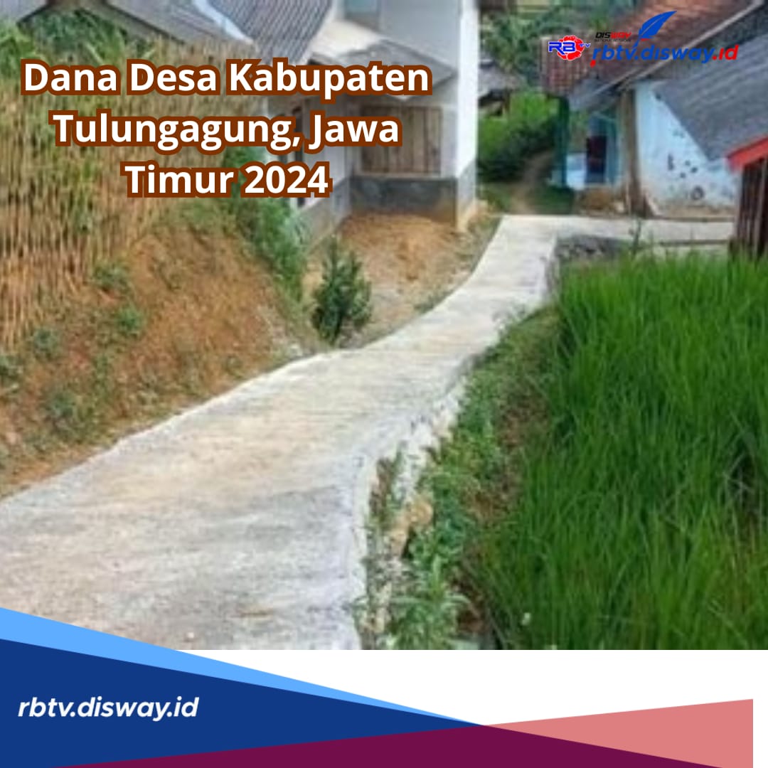 Sudah Tahu Belum? Ini Rincian Dana Desa Kabupaten Tulungagung Jawa Timur 2024