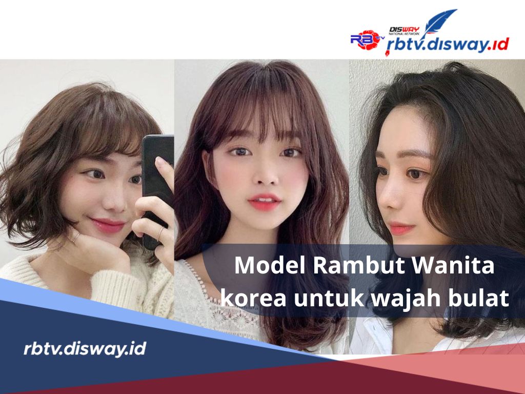 Insecure Punya Wajah Bulat Kayak Donat? Ini Rekomendasi Model Rambut Wanita Korea untuk Wajah Bulat