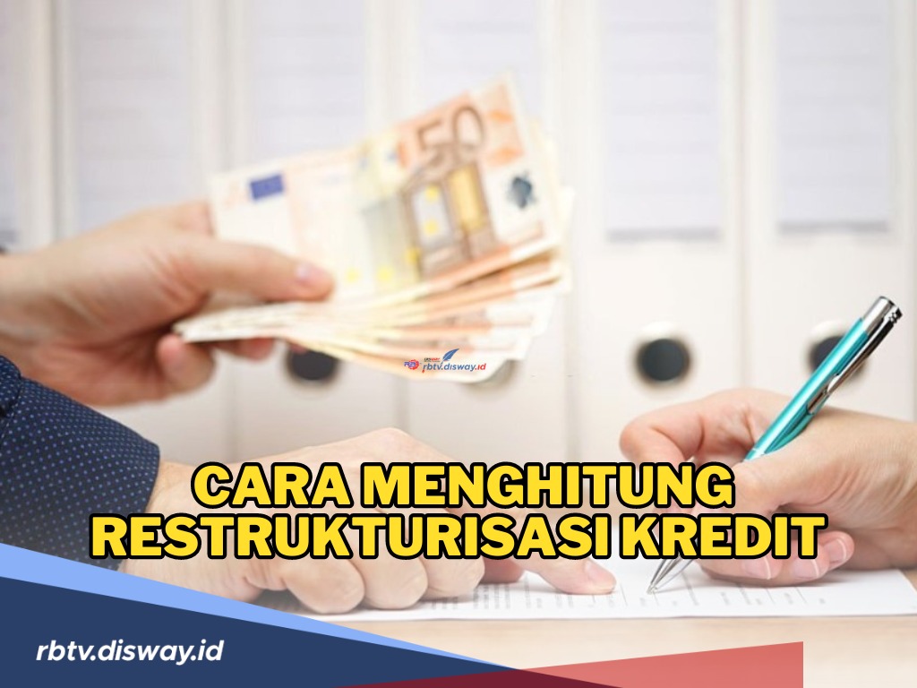 Cara Menghitung Restrukturisasi Kredit yang Perlu Diketahui Sebelum Pengajuan, Ini Jenis-jenisnya!