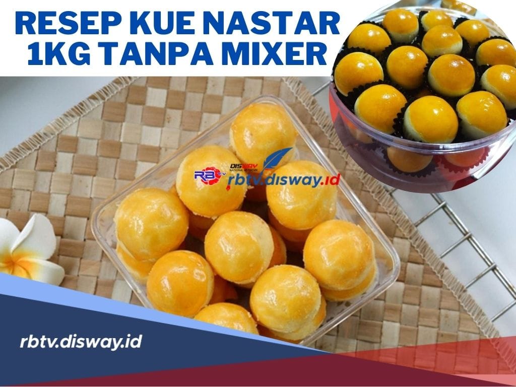 Pengen Bikin Kue Andalan Tanpa Mixer? Berikut Resep Kue Nastar 1 Kg dan Cara Membuatnya 