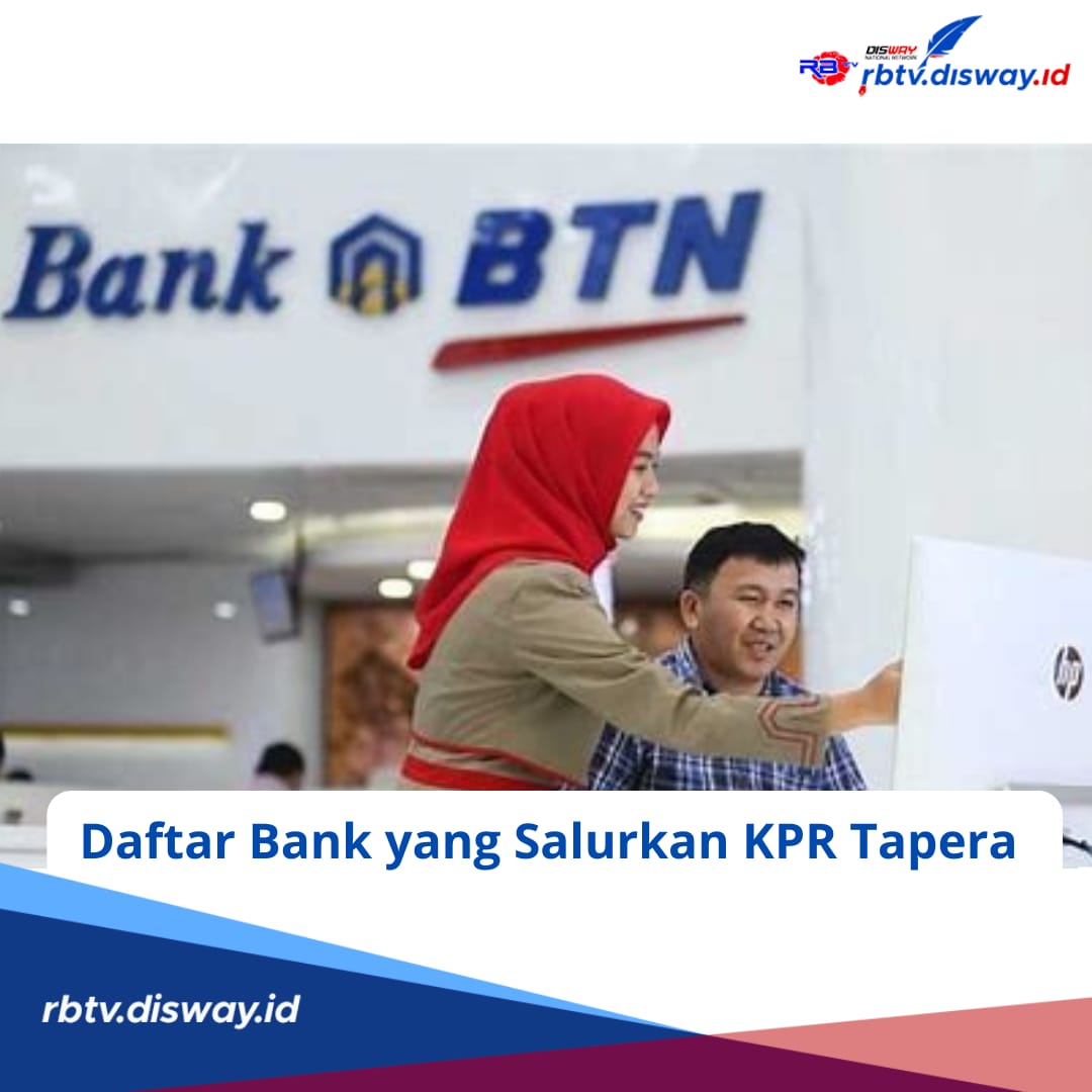 Mudahkan Masyarakat Punya Rumah, Ini 7 Daftar Bank yang Salurkan KPR Tapera