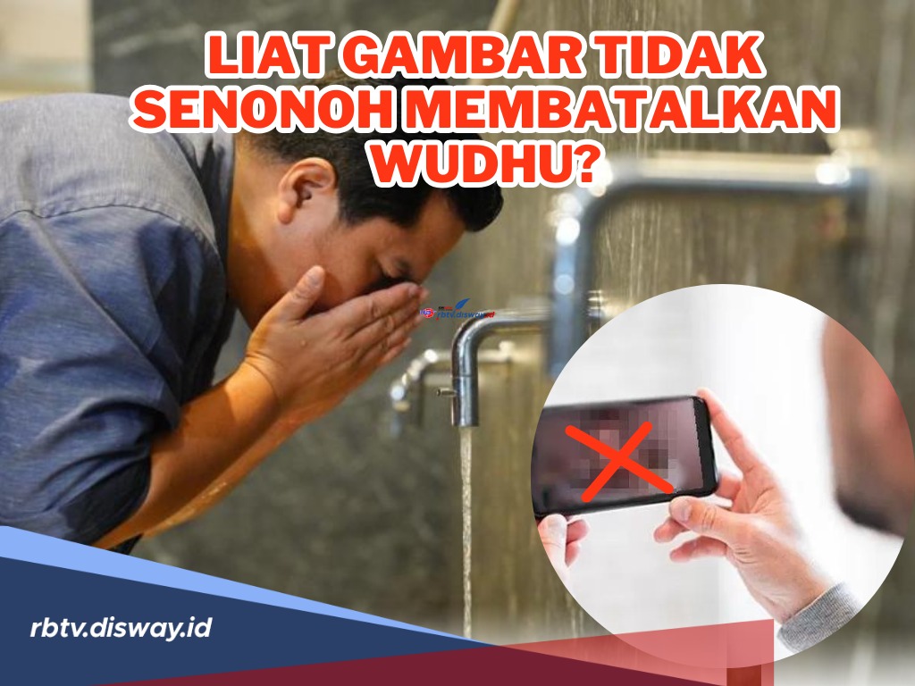 Apakah Ketika Tidak Sengaja Lihat Gambar Tak Senonoh Dapat membatalkan Wudhu? Ini Penjelasannya