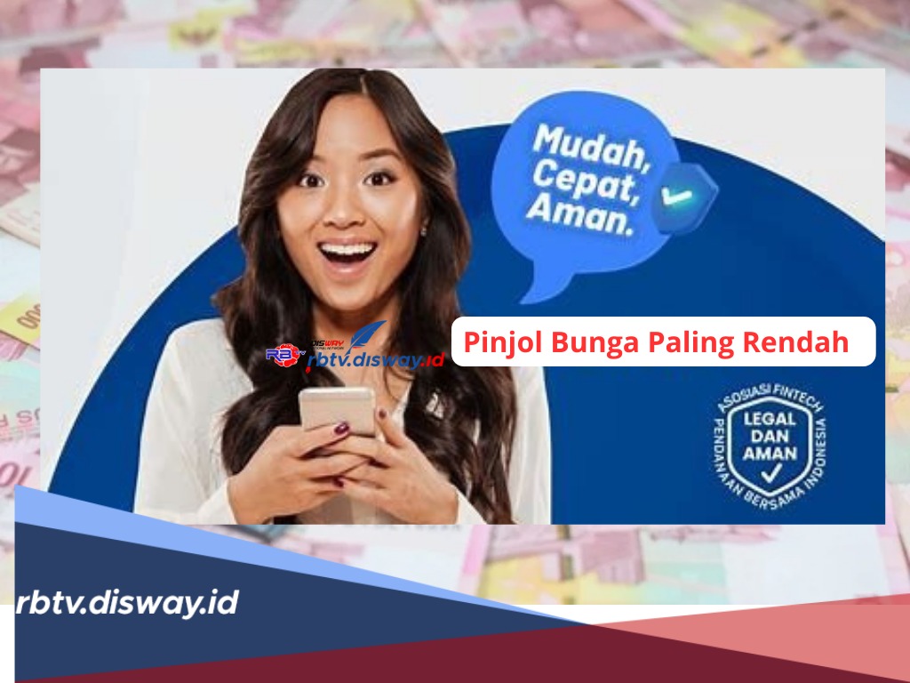 7 Rekomendasi Pinjol Bunga Paling Rendah, Sudah Aman Terdaftar OJK dan Cepat Cair