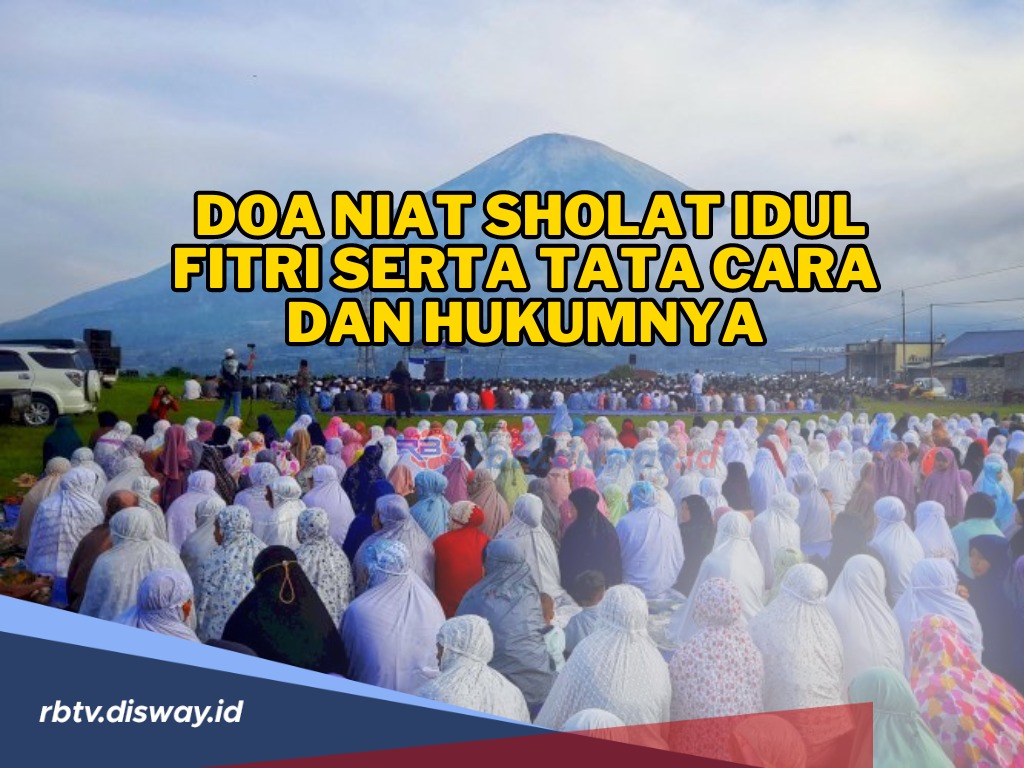 Yuk Diingat Lagi, Ini Niat Sholat Idul Fitri serta Tata Cara dan Hukumnya