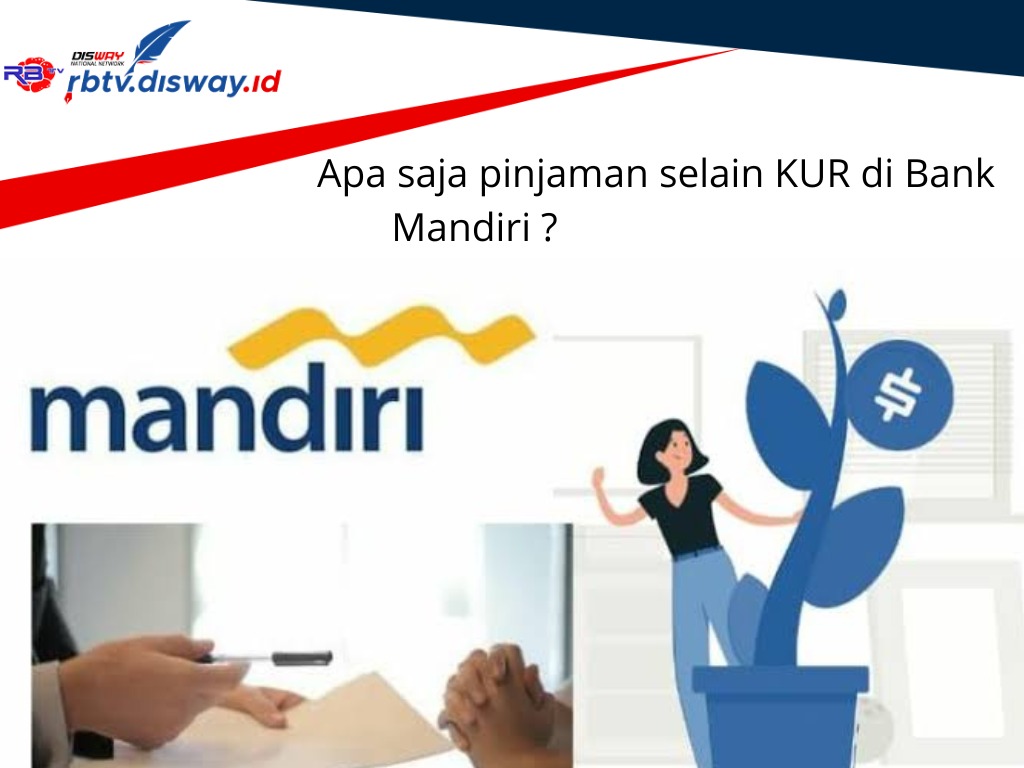 Apa Saja Pinjaman Selain KUR di Bank Mandiri? Ketahui 2 Pinjaman Mandiri Non KUR Disini