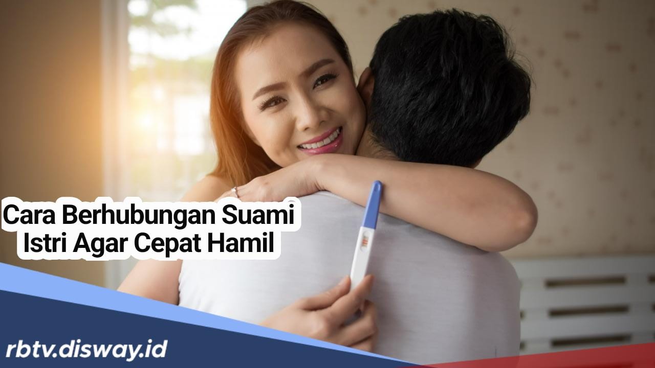 Lama Menunggu Hadirnya Buah Hati, Coba 7 Cara Berhubungan Ini Bagi Pasutri Agar Cepat Hamil 