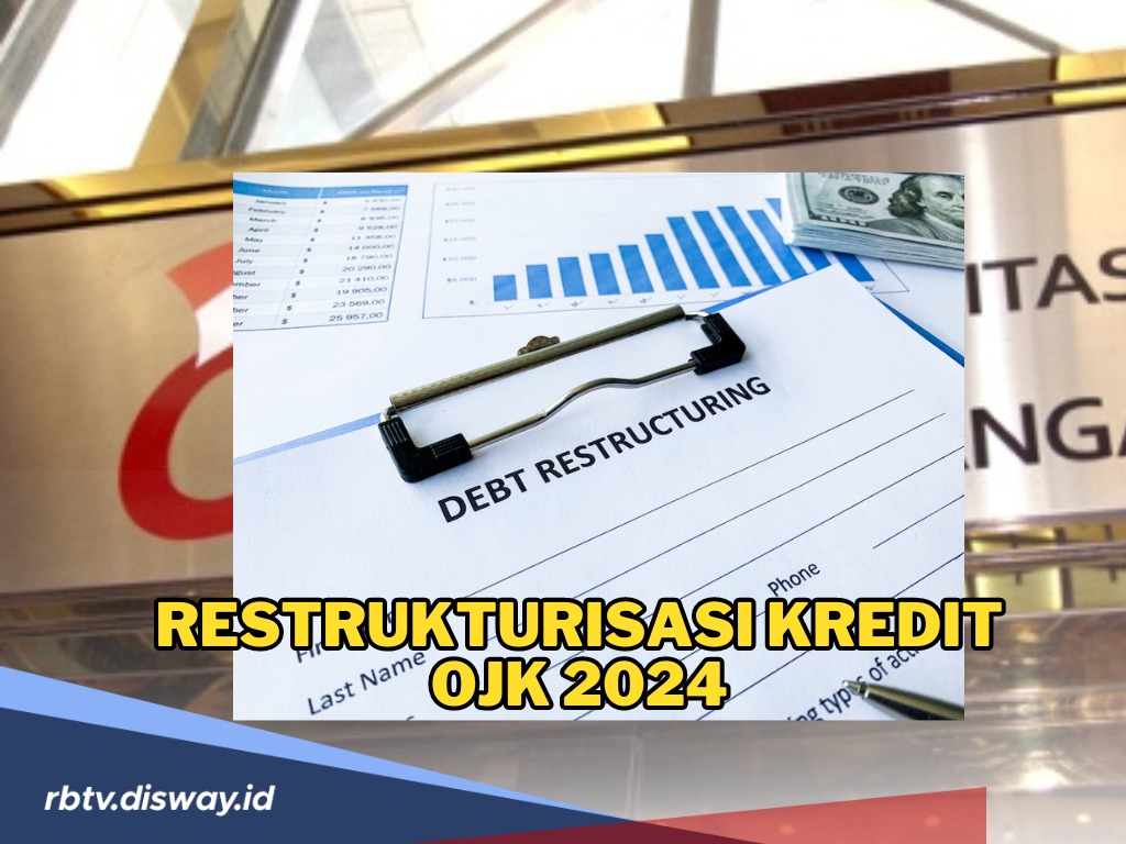 Restrukturisasi Kredit OJK  2024, Simak Cara hingga Jenis-jenisnya