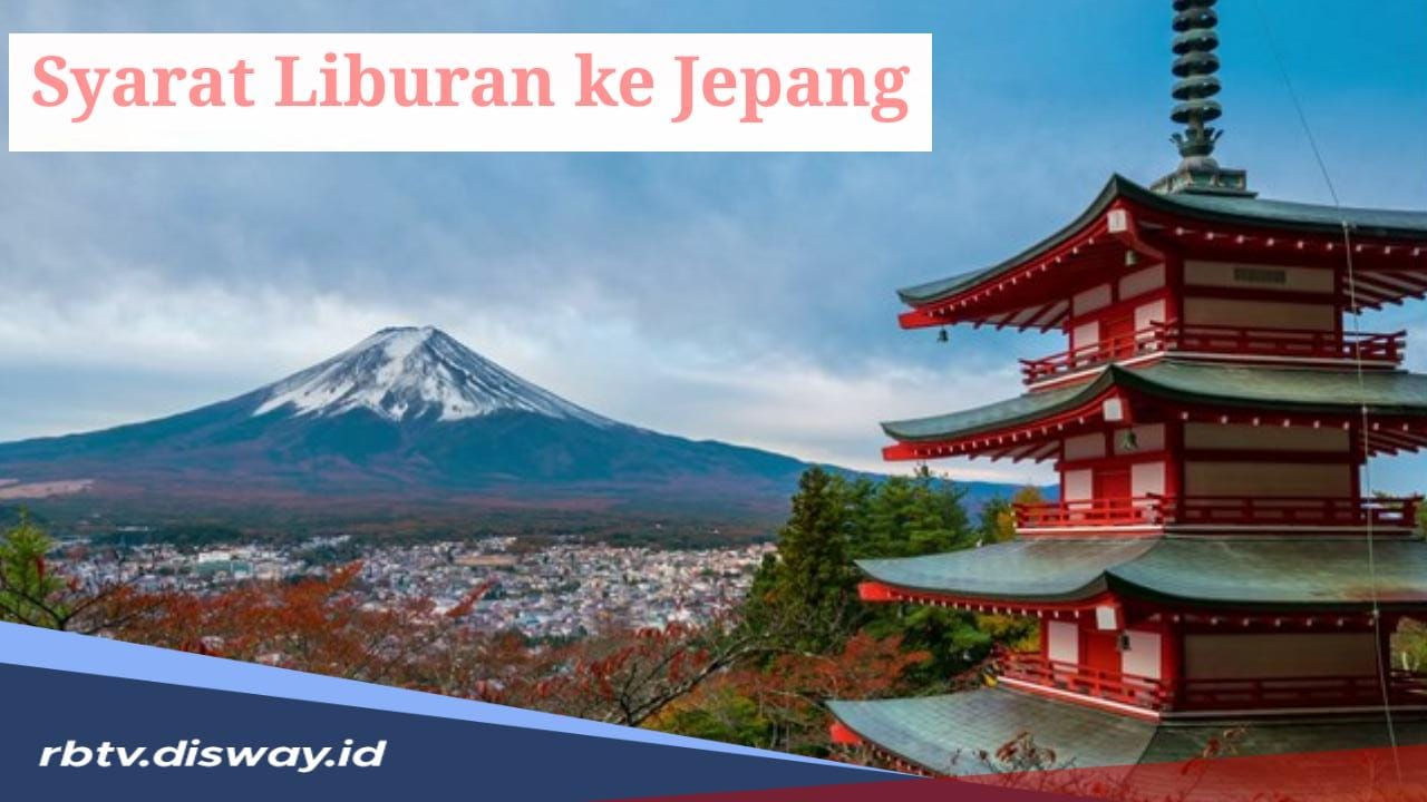 Ini Syarat yang Harus Dilengkapi Agar Liburan ke Jepang Nyaman dan Berkesan