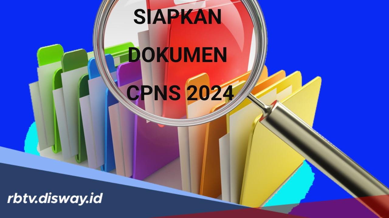 Kapan CPNS 2024 Dibuka? Dokumen Persyaratan CPNS 2024 ini Wajib Ada dan Persiapkan dari Sekarang