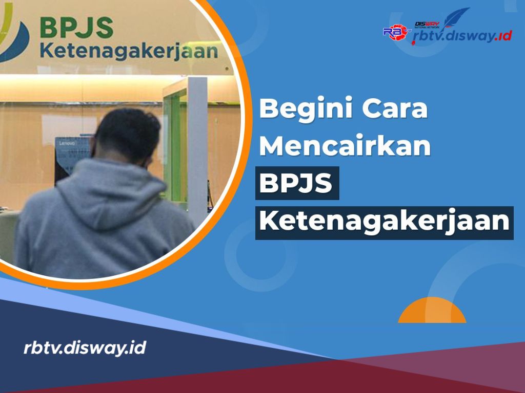 Begini Cara Pencairan Uang BPJS Ketenagakerjaan dan Jangan Lupa Cek Juga Persyaratannya di Sini