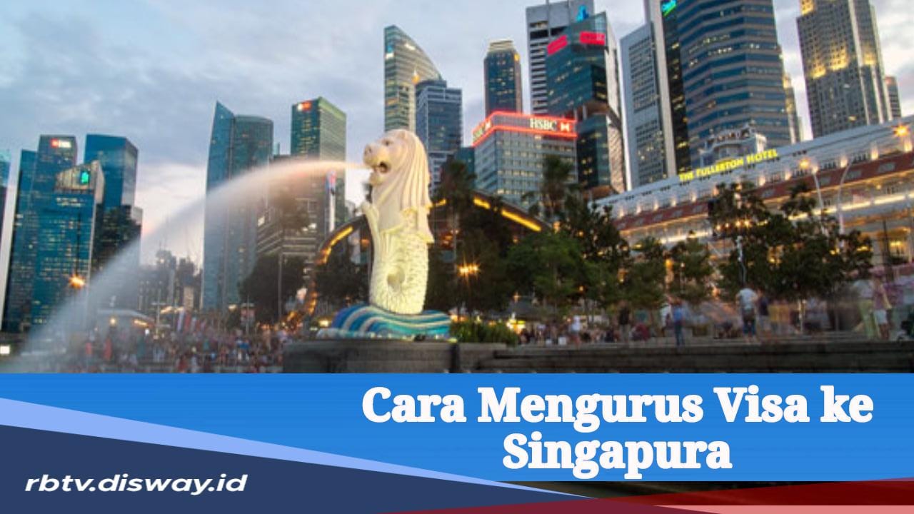 Tertarik Bekerja ke Negara Tetangga? Begini Cara Mengurus Visa ke Singapura