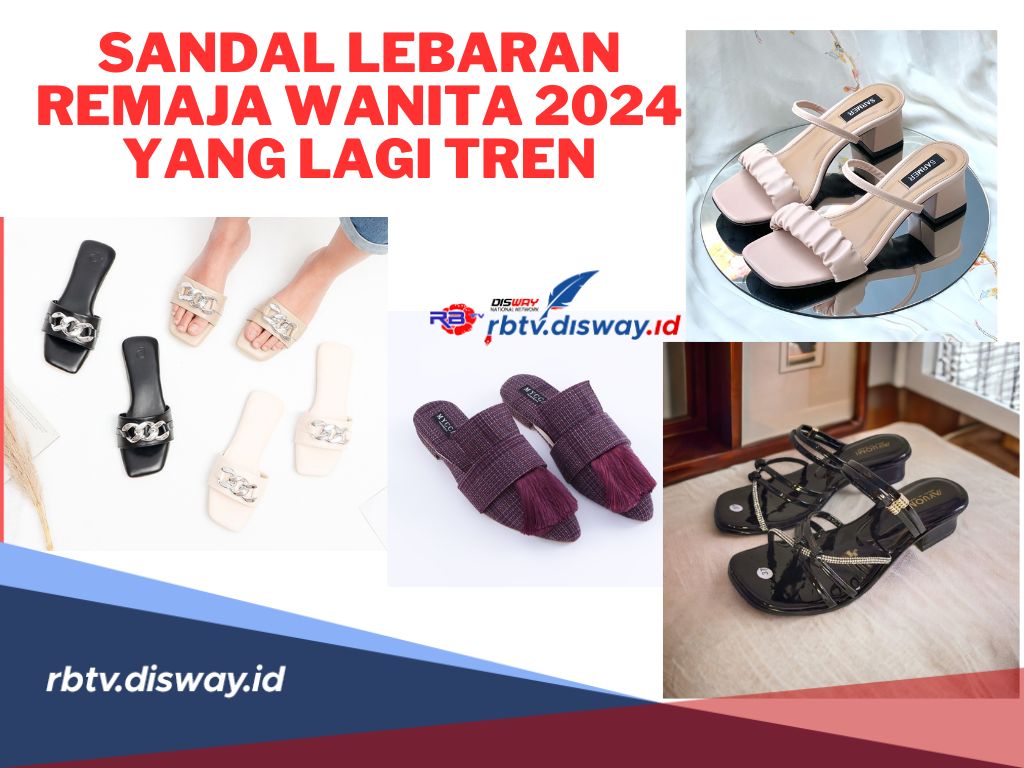 5 Rekomendasi Sandal Lebaran Remaja Wanita 2024 yang Lagi Tren, Dijamin Standout di Momen Spesial