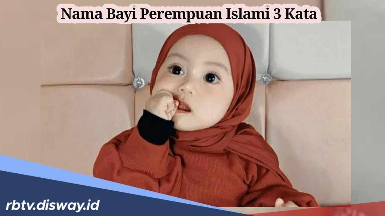 70 Rekomendasi Nama Bayi Perempuan Islami 3 Kata Beserta Artinya, Penuh Makna dan Doa 