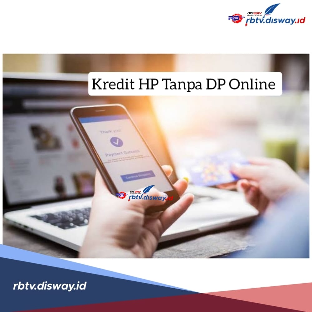 Kredit HP Tanpa DP Online, Bayar Cicilan Sampai 12 Bulan, Ini Langkah Simpel Pengajuan Kreditnya 