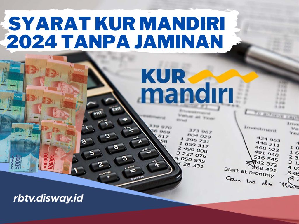 Syarat KUR Mandiri 2024 Tanpa Jaminan, Plafon hingga Rp 50 Juta, Tenor Panjang