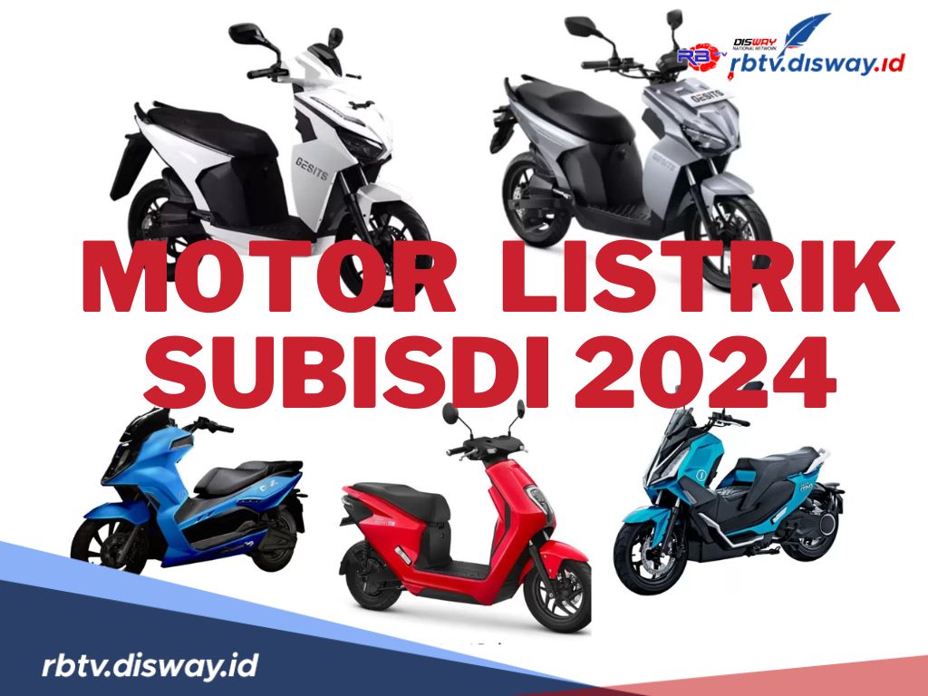 Ada 50 Motor Listrik yang Sudah Memenuhi Syarat Subsidi di Tahun 2024, Apa Saja? Cek Disini