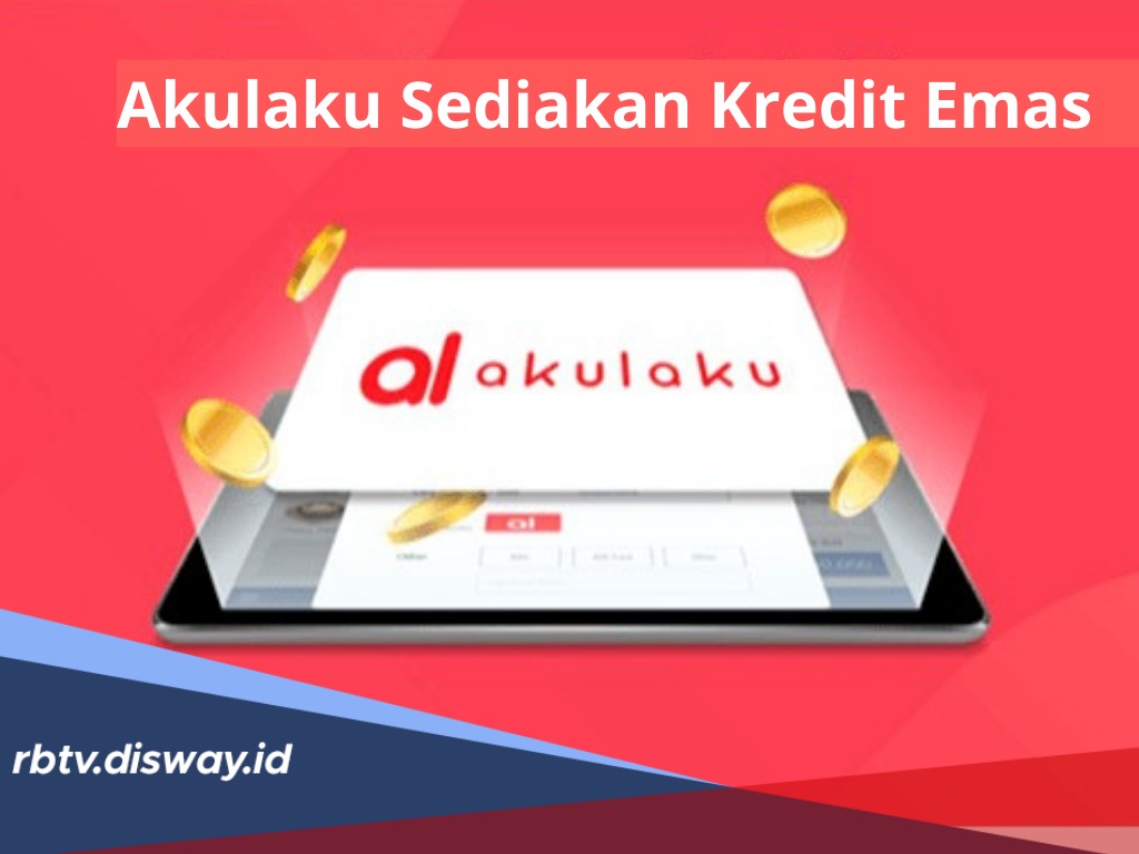 Berencana Kredit Emas di Akulaku? Ini 5 Daftar Pilihan Tokonya, Bisa Beli Offline