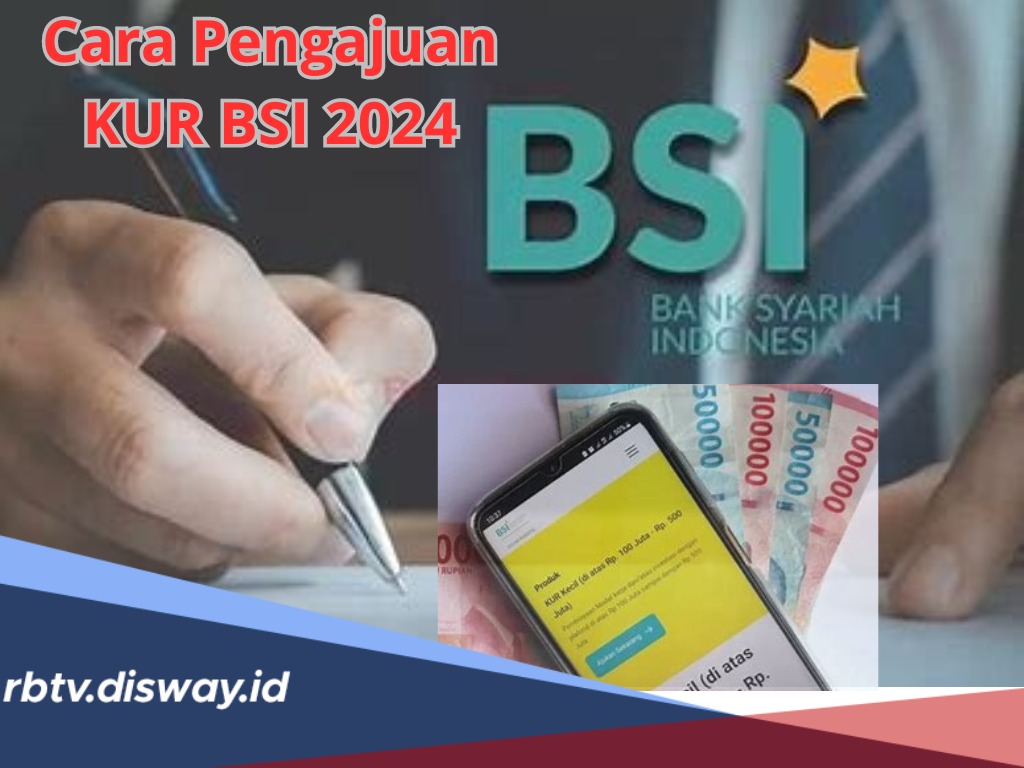 Cara Pengajuan KUR BSI 2024, Bisa via Offline dan Online, Ini Tabel Cicilan Pinjaman Rp25-50 Juta