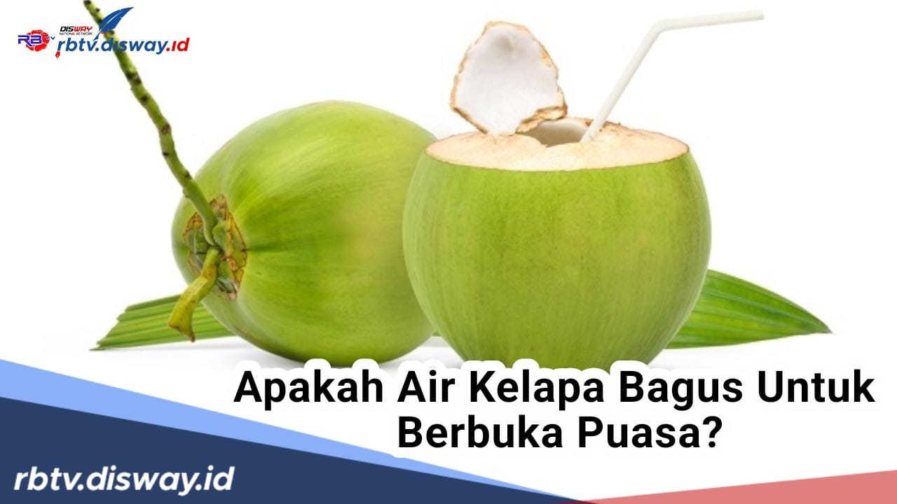 Sedang Banyak Dicari dan Disukai, Apakah Bagus Berbuka Puasa dengan Air Kelapa?