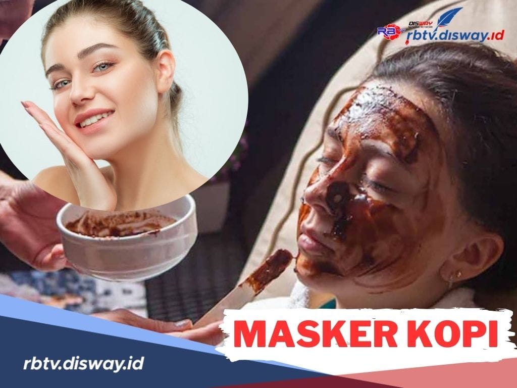 8 Manfaat Masker Kopi untuk Kecantikan, Begini Cara Membuatnya, Cantik Alami Tanpa Merkuri