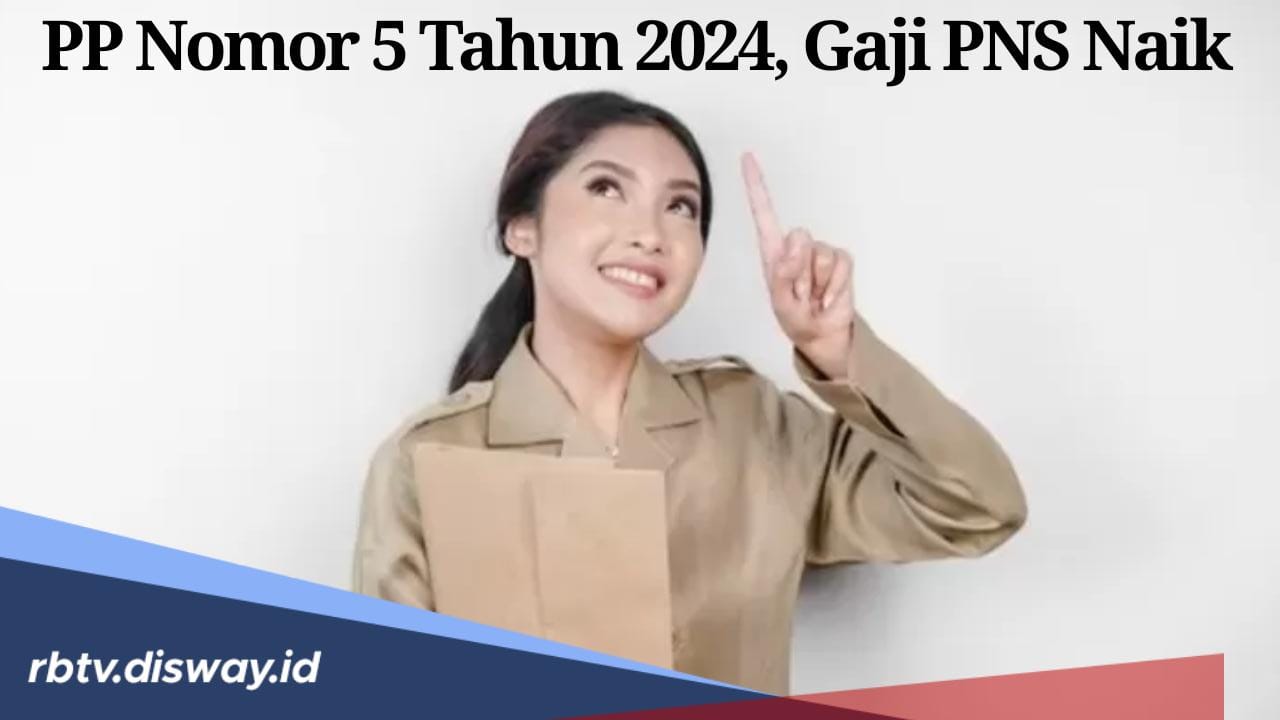 Tertuang dalam PP Nomor 5 Tahun 2024 Ini Hasil Final Kenaikan Gaji PNS 2024