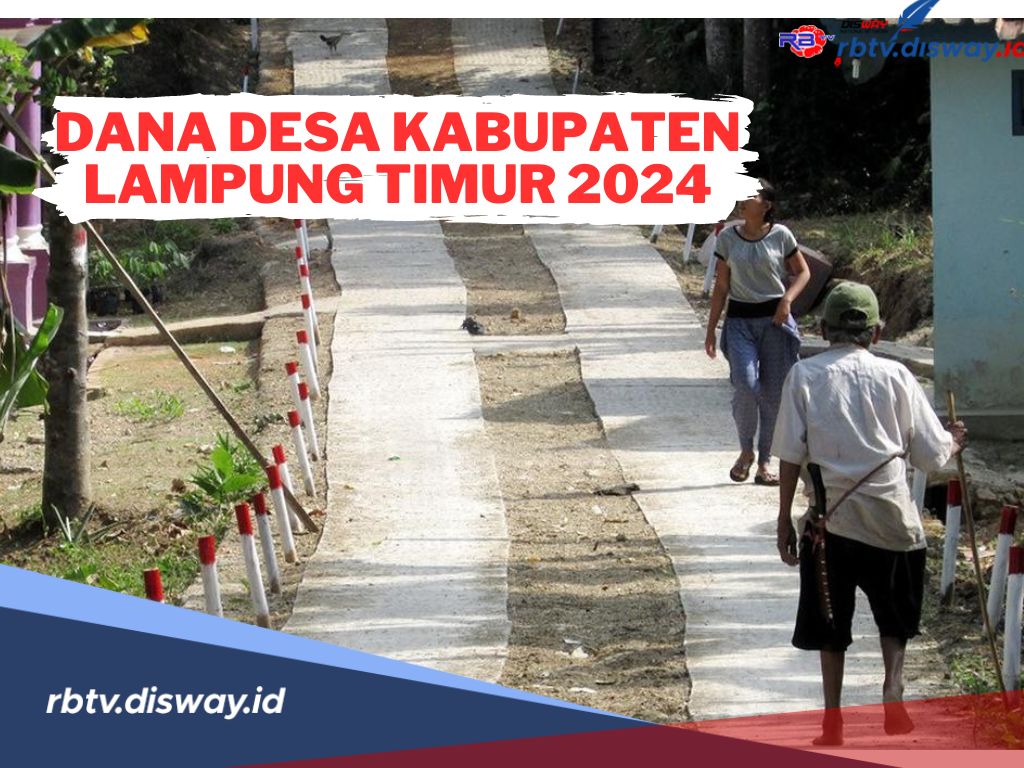 Rincian Dana Desa di Kabupaten Lampung Timur Tahun 2024, Banyak Desa Lebih dari Rp 1 Miliar