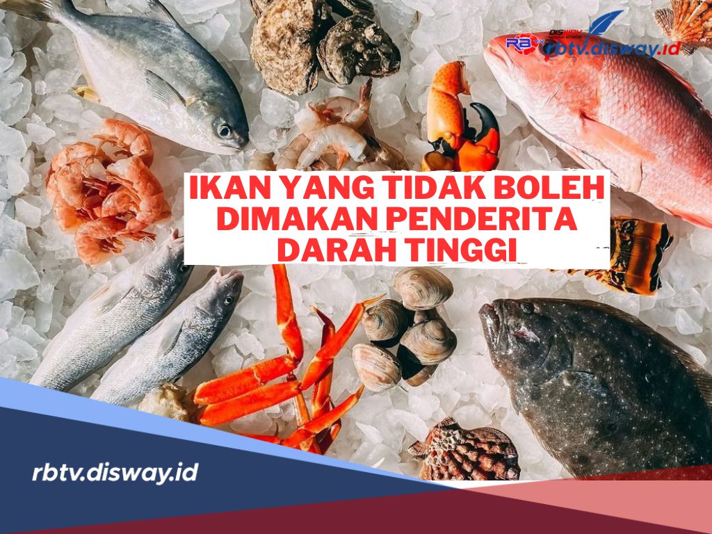 Cegah Hipertensi! Ini Ikan yang Tidak Boleh Dimakan Penderita Darah Tinggi