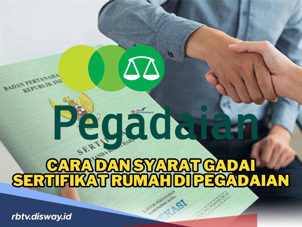 Simak, Ini Cara dan Syarat Gadai Sertifikat Rumah di Pegadaian 2024, Limit Pinjaman Rp200 Juta