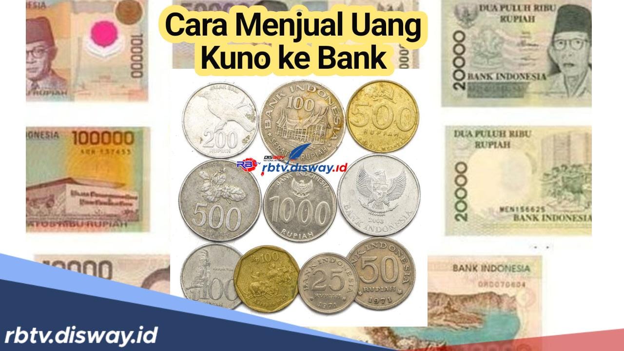 Hasilkan Uang Jutaan Rupiah, Ini 6 Cara Menjual Uang Kuno ke Bank