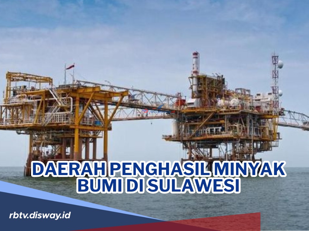 Potensi Harta Karun Daerah Penghasil Minyak Bumi di Sulawesi, Dimana Saja Ladang Minyak Buminya