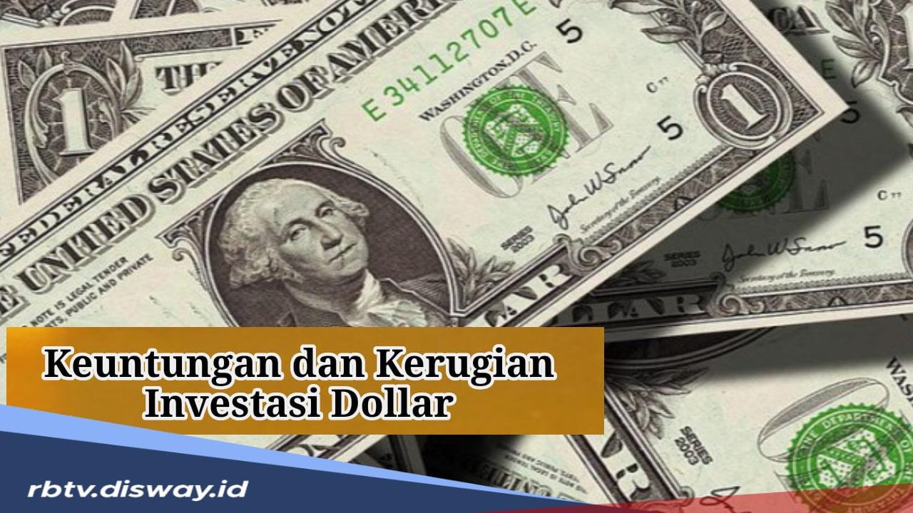 Mau Investasi Dollar? Simak Dulu Keuntungan dan Kerugiannya Berikut