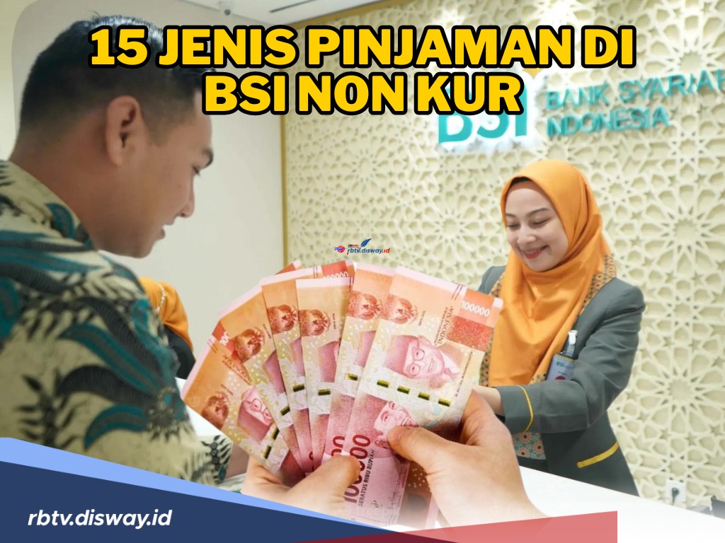 Untuk Kebutuhan Modal Usaha! Ini 15 Jenis Pinjaman di BSI Non KUR yang Bisa Diajukan, Mudah dan Berkah