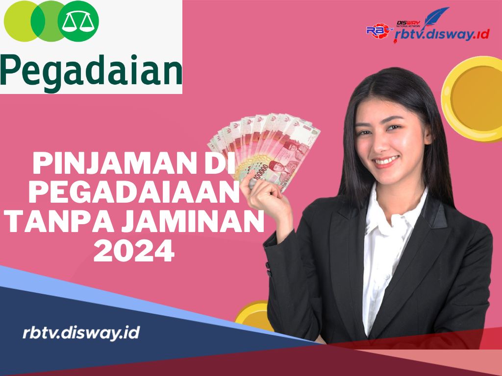 Plafon Pinjaman Pegadaian Tanpa Jaminan 2024 Capai Rp 50 Juta, Cek Syarat dan Cara Pengajuannya Disini