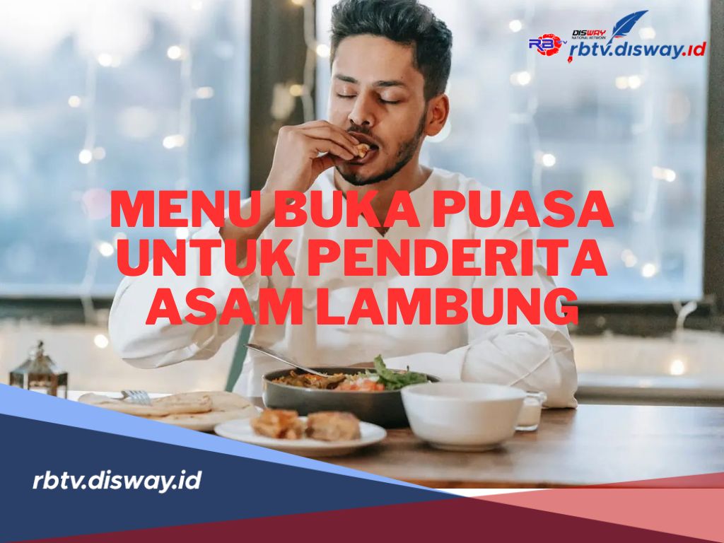 Jangan Khawatir! Berikut Rekomendasi Menu Buka Puasa untuk Penderita Asam Lambung