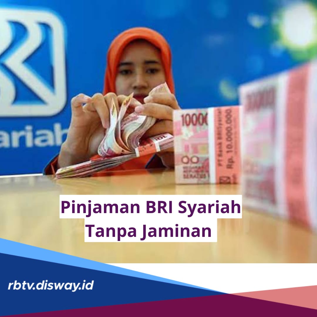 Pinjaman BRI Syariah Tanpa Jaminan dan Bunga, Lengkapi Persyaratan Berikut