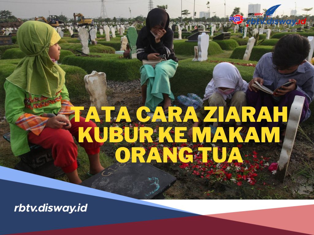 Perlu untuk Dipahami, Berikut Tata Cara Ziarah Kubur ke Makam Orang Tua