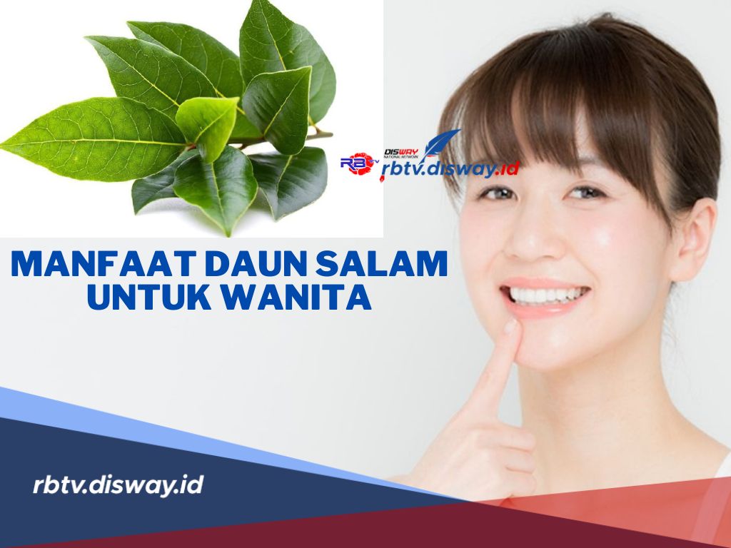 Ciwi-ciwi Pasti Suka! Ini Manfaat Daun Salam untuk Wanita, dari Kesehatan hingga Kecantikan