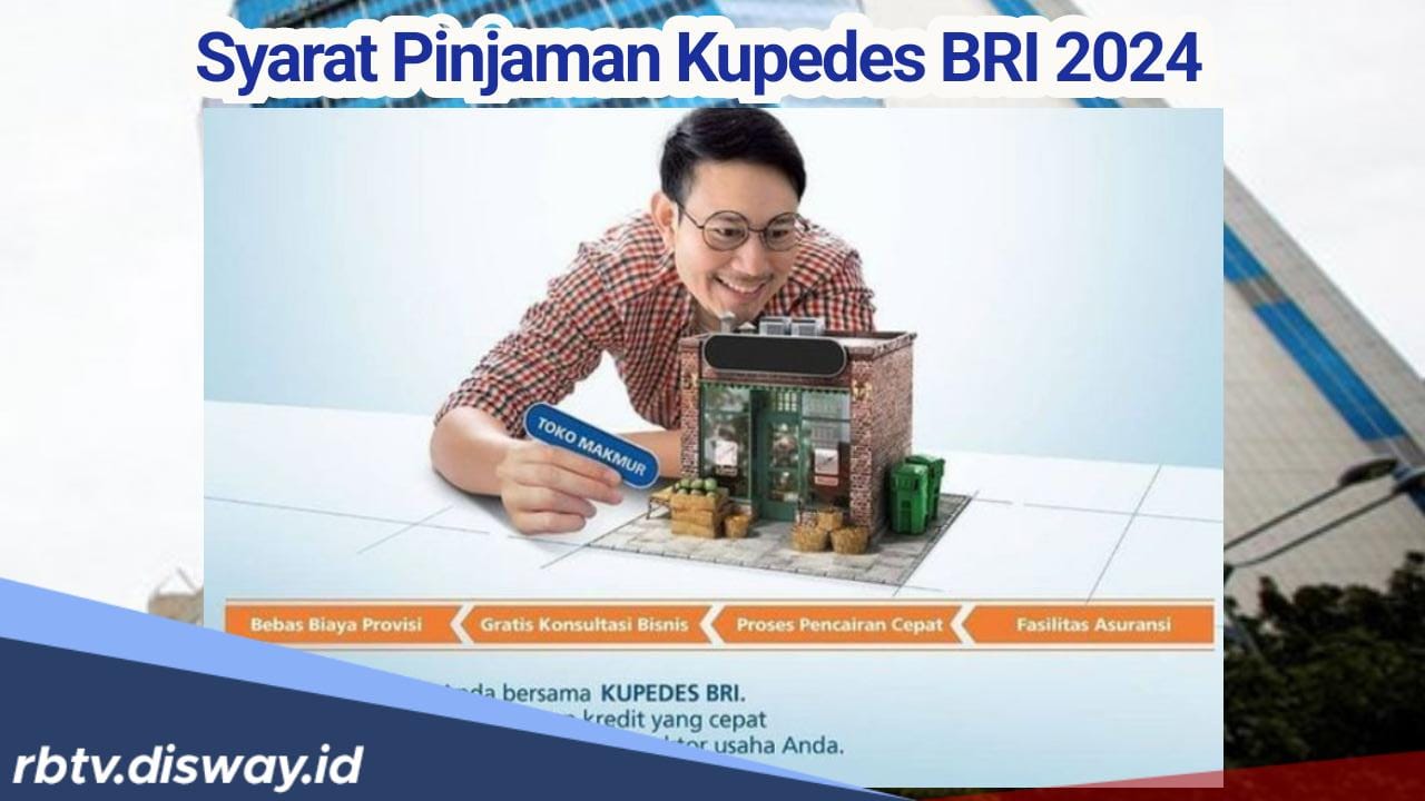 Pelaku Usaha Mikro dan Kecil, Catat! Ini Syarat Pinjaman Kupedes BRI 2024