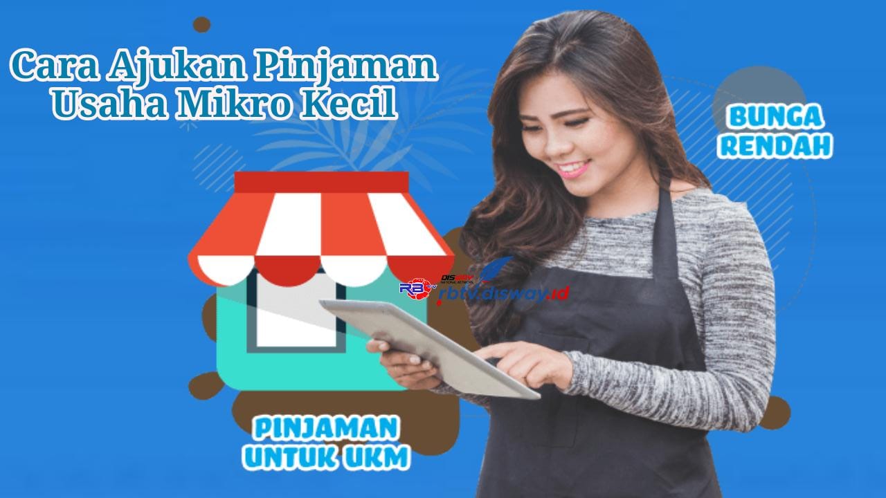 4 Cara Ajukan Pinjaman untuk Usaha Mikro Kecil, Gapai Impian jadi Pebisnis Unggul